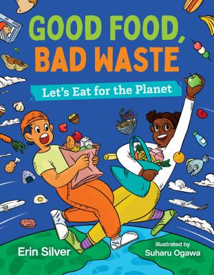 Good food, bad waste : let's eat for the planet /
