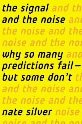 The signal and the noise : why most predictions fail but some don't /