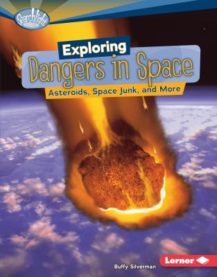 Exploring dangers in space : asteroids, space junk, and more /