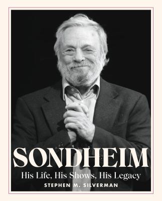 Sondheim : his life, his shows, his legacy /