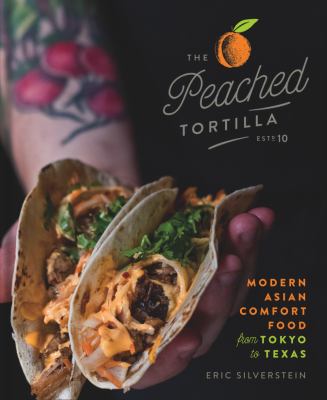 The Peached Tortilla : modern Asian comfort food from Tokyo to Texas /
