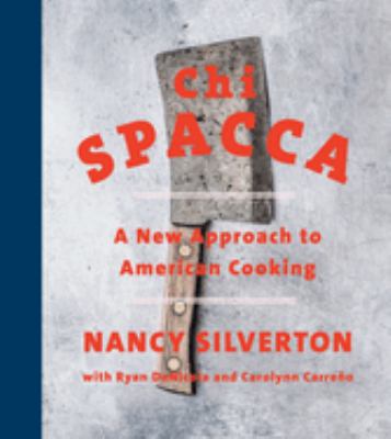 Chi Spacca : a new approach to American cooking /