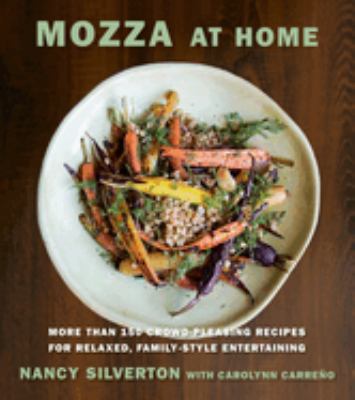 Mozza at home : more than 150 crowd-pleasing recipes for relaxed, family-style entertaining /