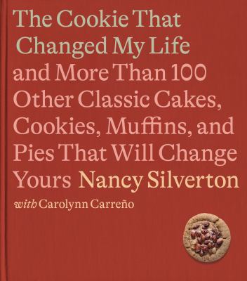 The cookie that changed my life [ebook] : And more than 100 other classic cakes, cookies, muffins, and pies that will change yours: a cookbook.