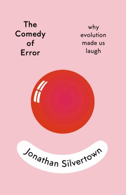 The comedy of error : why evolution made us laugh /