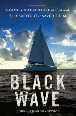 Black wave : a family's adventure at sea and the disaster that saved them /