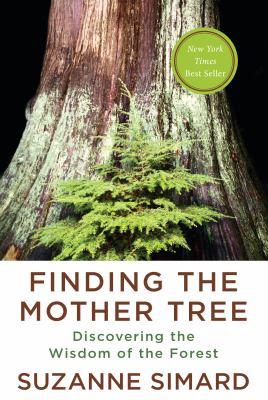 Finding the mother tree : discovering the wisdom of the forest /