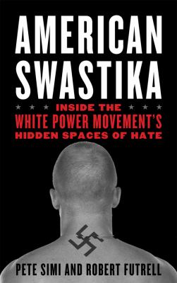 American swastika : inside the white power movement's hidden spaces of hate /