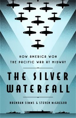 The silver waterfall : how America won the war in the Pacific at Midway /