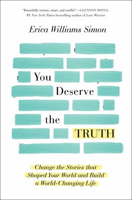 You deserve the truth : change the stories that shaped your world and build a world-changing life /