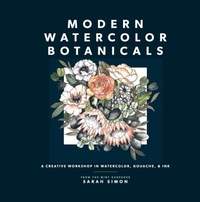 Modern watercolor botanicals : a creative workshop in watercolor, gouache, & ink /