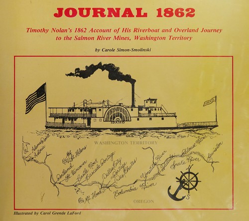 Journal 1862 : Timothy Nolan's 1862 account of his riverboat and overland journey to the Salmon River mines, Washington Territory /