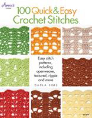 100 quick & easy crochet stitches : easy stitch patterns, including openweave, textured, ripples and more /