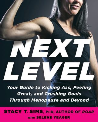 Next level : your guide to kicking ass, feeling great, and crushing goals through menopause and beyond /
