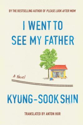 I went to see my father : a novel /