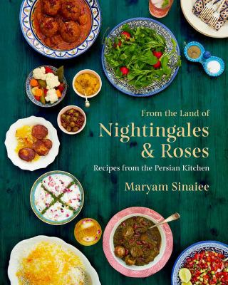 From the land of nightingales & roses : recipes from the Persian kitchen /