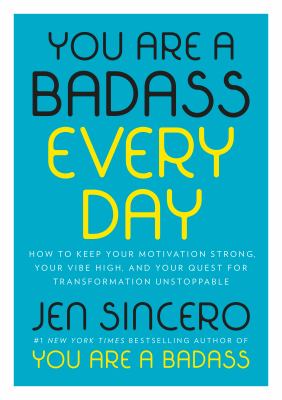 You are a badass every day : how to keep your motivation strong, your vibe high, and your quest for transformation unstoppable /