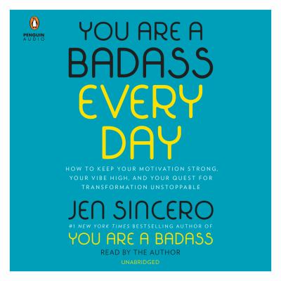 You are a badass every day [compact disc, unabridged] : how to keep your motivation strong, your vibe high, and your quest for transformation unstoppable /