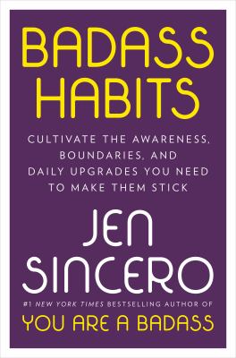 Badass habits [ebook] : Cultivate the confidence, boundaries, and know-how to upgrade your life.
