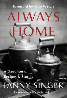 Always home : a daughter's recipes & stories /