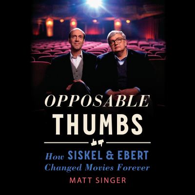 Opposable thumbs [eaudiobook] : How siskel & ebert changed movies forever.