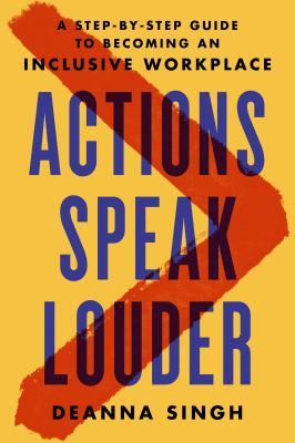 Actions speak louder : a step-by-step guide to becoming an inclusive workplace /
