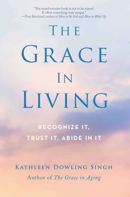 The grace in living : recognize it, trust it, abide in it /