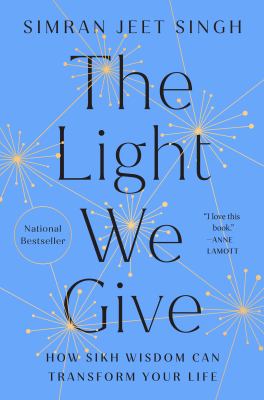 The light we give : how Sikh wisdom can transform your life /