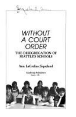 Without a court order : the desegregation of Seattle's schools /