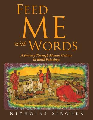Feed me with words : a journey through Maasai culture in batik paintings /