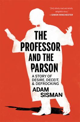 The professor and the parson : a story of desire, deceit, and defrocking /