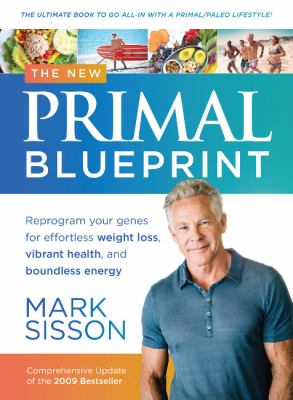 The new primal blueprint : reprogram your genes for effortless weight loss, vibrant health, and boundless energy /