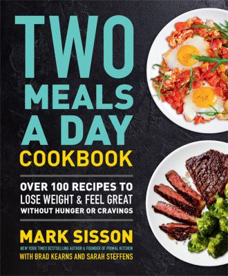 Two meals a day cookbook : over 100 recipes to lose weight & feel great without hunger or cravings /