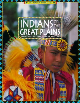 Indians of the Great Plains : traditions, history, legends, and life /