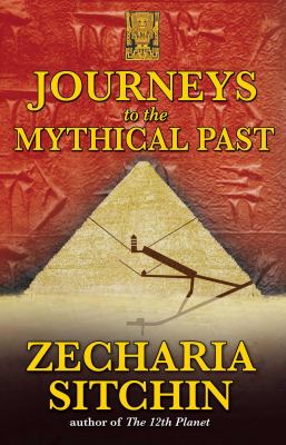 Journeys to the mythical past : book II of The earth chronicles expeditions /
