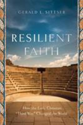 Resilient faith : how the early Christian "third way" changed the world /