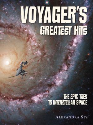 Voyager's greatest hits : the epic trek to interstellar space /