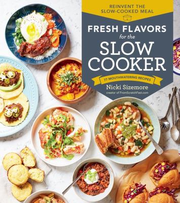 Fresh flavors for the slow cooker : 77 mouthwatering recipes /