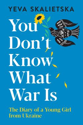 You don't know what war is : the diary of a young girl from Ukraine /