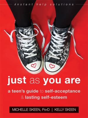 Just as you are : a teen's guide to self-acceptance & lasting self-esteem /