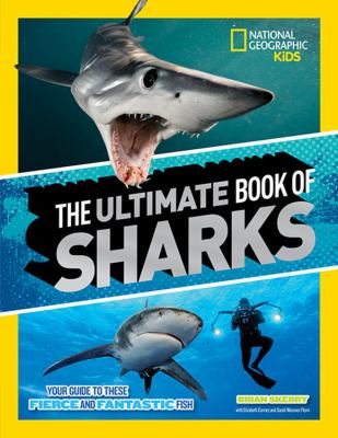 The ultimate book of sharks : your guide to these fierce and fantastic fish /