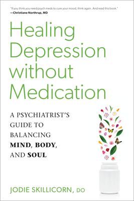 Healing depression without medication : a psychiatrist's guide to balancing mind, body, and soul /
