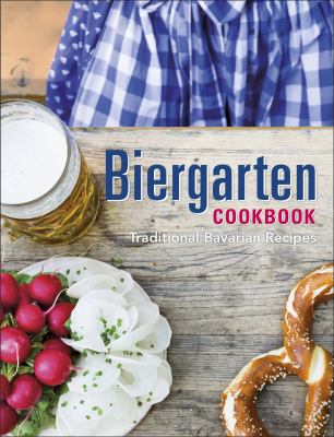 Biergarten cookbook : traditional Bavarian recipes /