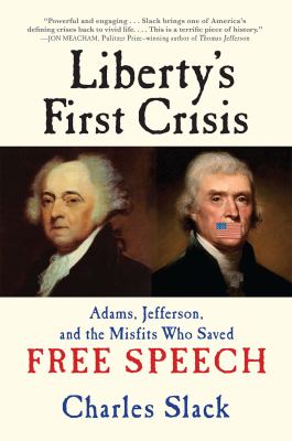 Liberty's first crisis : Adams, Jefferson, and the misfits who saved free speech /