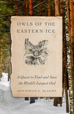 Owls of the eastern ice : a quest to find and save the world's largest owl /