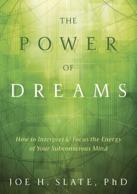 The power of dreams : how to interpret & focus the energy of your subconscious mind /