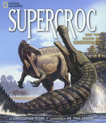 Supercroc : and the origin of crocodiles /