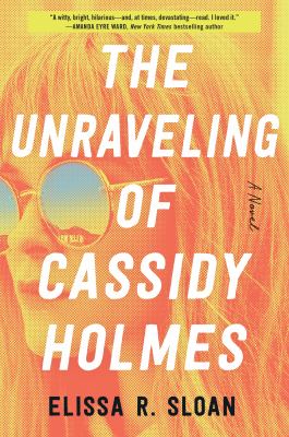 The unraveling of Cassidy Holmes : a novel /