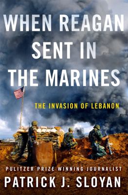 When Reagan sent in the Marines : the invasion of Lebanon /