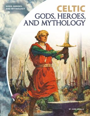 Celtic gods, heroes, and mythology /